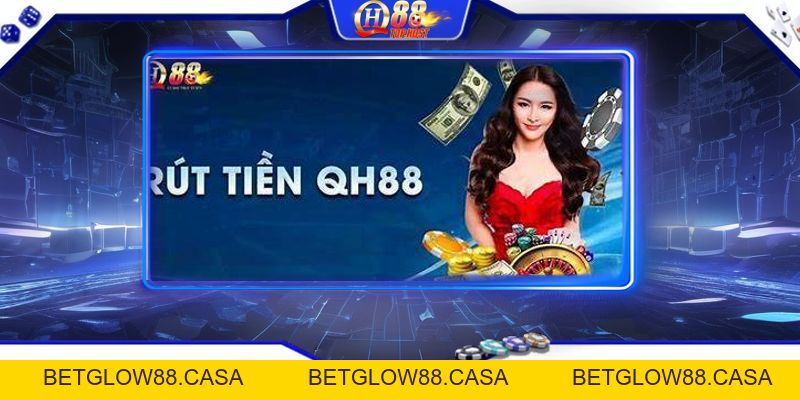 Rút Tiền Qh88 Về Tài Khoản Cá Nhân Đơn Giản Nhất - Betglow88