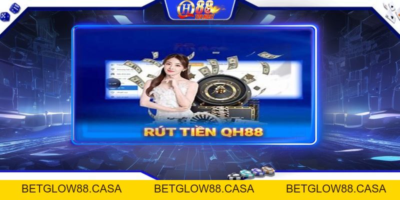 Rút Tiền Qh88 Về Tài Khoản Cá Nhân Đơn Giản Nhất - Betglow88