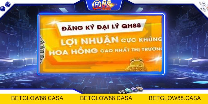 Đại Lý Qh88 | Hướng Dẫn Chi Tiết Cách Đăng Ký Đại Lý Tại QH88 - Betglow88