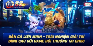 Bắn Cá Qh88 - Trải Nghiệm Săn Cá Đổi Thưởng Đỉnh Cao - Betglow88