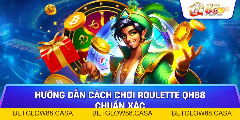 Roulette Qh88 - Giới Thiệu Game Và Các Thao Tác Chơi Dễ Dàng - Betglow88