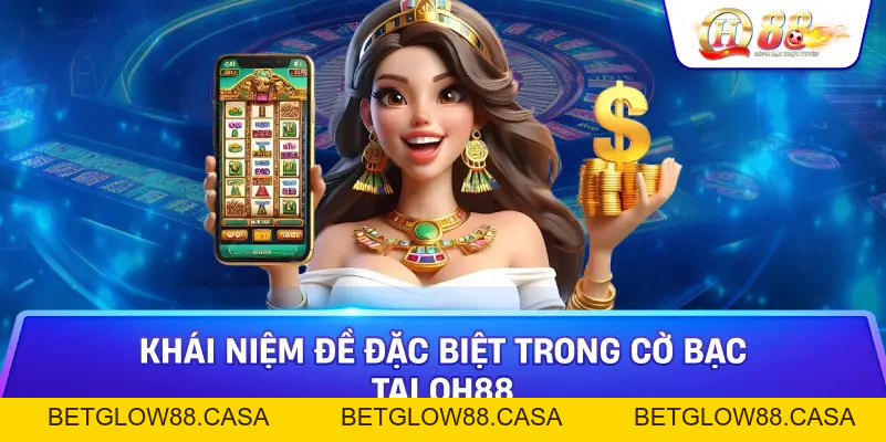 Đề Đặc Biệt Của Nhà Cái Qh88 - Sự Khác Biệt Và Ảnh Hưởng Trong Thế Giới Cờ Bạc - Betglow88