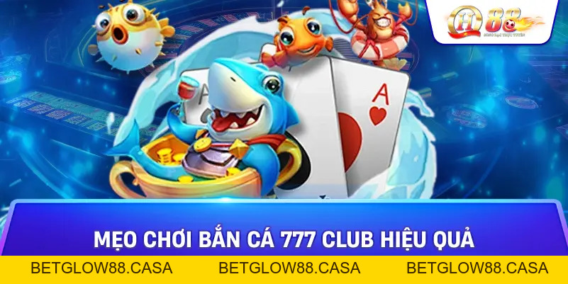 Bắn Cá 777 Club - Thế Giới Game Bắn Cá Đổi Thưởng Đầy Màu Sắc Chỉ Có Tại Qh88 - Betglow88