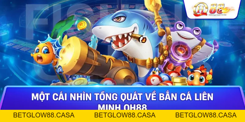 Bắn Cá Liên Minh - Trải Nghiệm Giải Trí Đỉnh Cao Với Game Đổi Thưởng Tại Qh88 - Betglow88