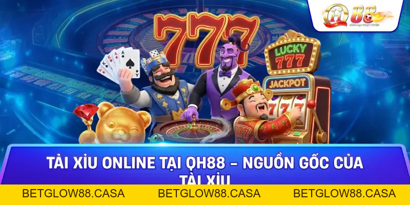 Tài Xỉu Online QH88 - Khám Phá Những Điều Thú Vị - Betglow88